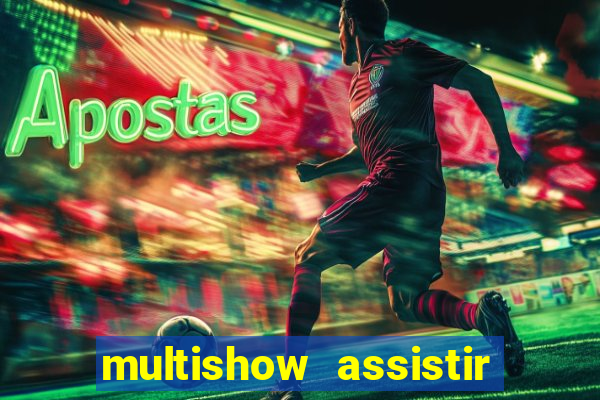 multishow assistir online gratis